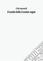 Il nostro letto il nostro regno