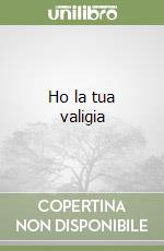 Ho la tua valigia libro