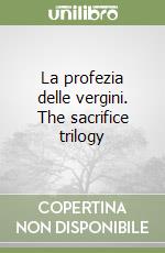 La profezia delle vergini. The sacrifice trilogy libro