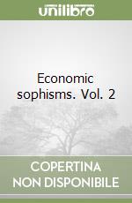 Economic sophisms. Vol. 2