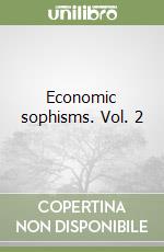 Economic sophisms. Vol. 2 libro