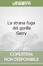 La strana fuga del gorilla Gerry libro