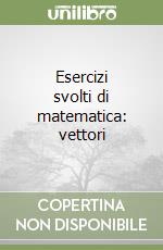 Esercizi svolti di matematica: vettori libro