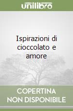 Ispirazioni di cioccolato e amore libro