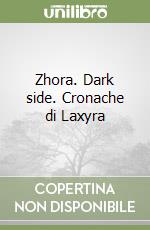 Zhora. Dark side. Cronache di Laxyra libro