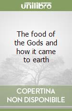 The food of the Gods and how it came to earth libro