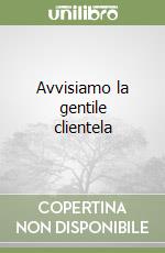 Avvisiamo la gentile clientela libro