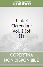 Isabel Clarendon: Vol. I (of II) libro