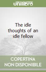 The idle thoughts of an idle fellow libro