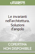 Le invarianti nell'architettura. Soluzioni d'angolo libro