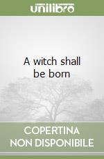 A witch shall be born