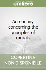 An enquiry concerning the principles of morals libro