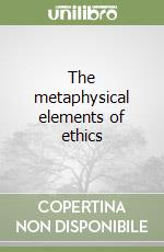 The metaphysical elements of ethics