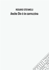 Anche Dio è in carrozzina libro