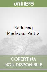 Seducing Madison. Part 2 libro