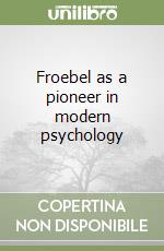 Froebel as a pioneer in modern psychology libro