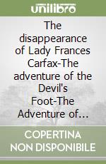 The disappearance of Lady Frances Carfax-The adventure of the Devil's Foot-The Adventure of Wisteria Lodge libro