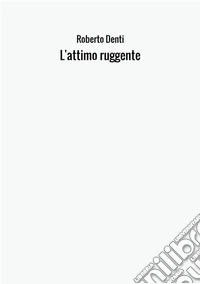 L'attimo ruggente