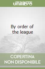 By order of the league libro