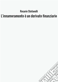 L'innamoramento non è un derivato finanziario libro