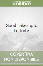 Good cakes q.b. Le torte libro