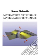 Matematica vettoriale, matriciale e tensoriale libro