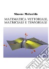 Matematica vettoriale, matriciale e tensoriale libro