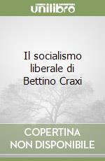 Il socialismo liberale di Bettino Craxi libro