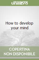 How to develop your mind