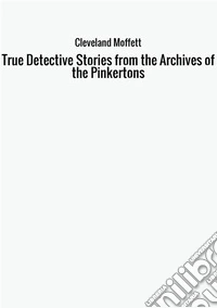 True detective. Stories from the achives of the Pinkertons libro