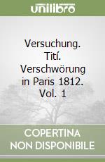 Versuchung. Tití. Verschwörung in Paris 1812. Vol. 1