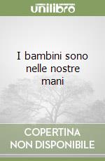 I bambini sono nelle nostre mani libro