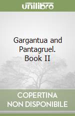 Gargantua and Pantagruel. Book II libro