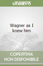 Wagner as I knew him libro