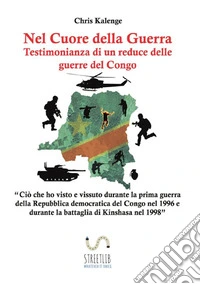 Nel cuore della guerra: testimonianza di un reduce delle guerre del Congo libro