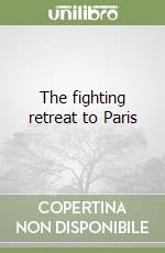 The fighting retreat to Paris libro