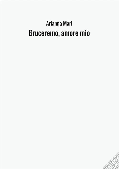 Bruceremo, amore mio