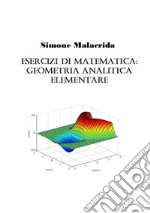 Esercizi di matematica: geometria analitica elementare libro