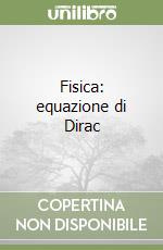 Fisica: equazione di Dirac libro