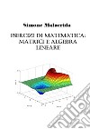 Esercizi di matematica: matrici e algebra lineare libro