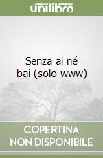 Senza ai né bai (solo www) libro