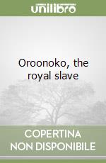 Oroonoko, the royal slave libro