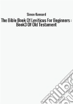 The Bible Book Of Leviticus for beginners : book 3 of Old Testament libro