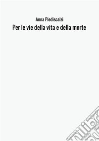 Per le vie della vita e della morte libro