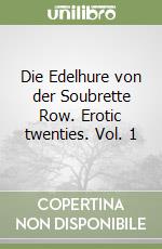 Die Edelhure von der Soubrette Row. Erotic twenties. Vol. 1 libro