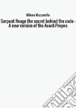 Serpent Rouge the secret behind the code. A new version of the Avant-Propos