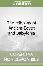 The religions of Ancient Egypt and Babylonia libro