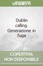 Dublin calling. Generazione in fuga