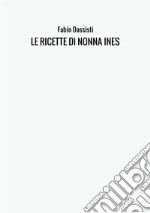 Le ricette di nonna Ines. Ediz. illustrata libro