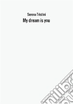 My dream is you